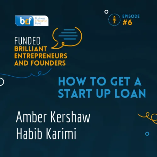 Funded: Brilliant Entrepreneurs and Founders - How to get a Start Up Loan with Amber and Habib